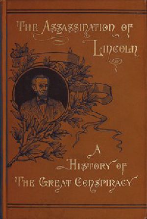 [Gutenberg 42855] • Assassination of Lincoln: a History of the Great Conspiracy / Trial of the Conspirators by a Military Commission, and a Review of the Trial of John H. Surratt